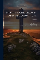 Primitive Christianity and Its Corruptions 1023854996 Book Cover