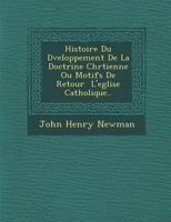 Histoire Du D�veloppement de la Doctrine Chr�tienne: Ou Motifs de Retour � l'�glise Catholique (Classic Reprint) 128814430X Book Cover