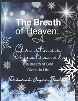 The Breath of Heaven A Christmas Devotional: The Breath of God Gives Us Life B0G38MBV14 Book Cover