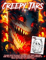 Creepy Jar Coloring Book for Adults: gory creepy creatures eerie skulls and haunting monsters intricate illustrations of freaky nightmares for horror ... seeking both entertainment and stress relief. B0CNQ7CRNW Book Cover