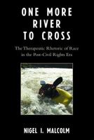 One More River to Cross: The Therapeutic Rhetoric of Race in the Post-Civil Rights Era 0761839607 Book Cover