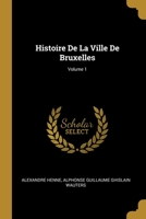 Histoire De La Ville De Bruxelles; Volume 1 1022859196 Book Cover