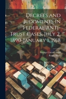 Decrees and Judgments in Federal Anti-Trust Cases, July 2, 1890-January 1, 1918 1021934178 Book Cover