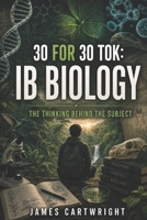 30 FOR 30 TOK: IB BIOLOGY: THE THINKING BEHIND THE SUBJECT B0H4FYL9V4 Book Cover