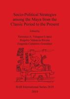 Socio-Political Strategies Among the Maya from the Classic Period to the Present 1407312545 Book Cover