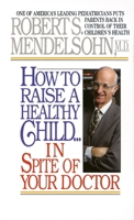 How to Raise a Healthy Child in Spite of Your Doctor 0809249952 Book Cover