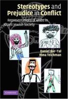 Stereotypes and Prejudice in Conflict: Representations of Arabs in Israeli Jewish Society 0521127033 Book Cover