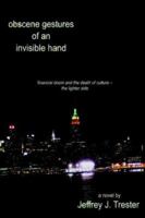 Obscene Gestures of an Invisible Hand: Financial Doom and the Death of Culture - The Lighter Side 1411618726 Book Cover