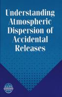 Understanding Atmospheric Dispersion of Accidental Releases 0816906815 Book Cover