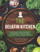 The Gelatin Kitchen: 80 Recipes for Constant Fullness + The 21-Day "Satiety Shift" Reset Guide. B0GF67TPY1 Book Cover