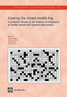 Clearing the Global Health Fog: A Systematic Review of the Evidence on Integration of Health Systems and Targeted Interventions 082137818X Book Cover