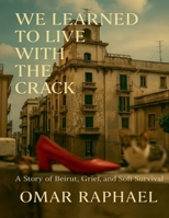 We Learned To Live With The Crack: A Story of Beirut, Grief, and Soft Survival B0G6LB6BZ2 Book Cover