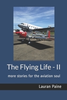 The Flying Life - II: more stories for the aviation soul 0965760766 Book Cover