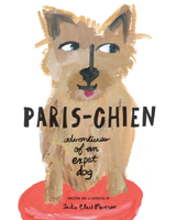 Paris-Chien: adventures of an expat dog 0988605813 Book Cover