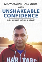 Grow Against All Odds, With Unshakeable Confidence - Dr. Anand Modi's Story 9349883325 Book Cover
