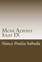 Mom Always Said IX 1542334233 Book Cover