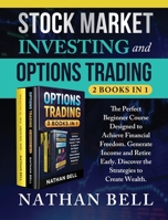 Stock Market Investing and Options Trading (2 books in 1): The perfect beginner course designed to achieve financial freedom. Generate income and retire early. Discover the strategies to create wealth 1801123012 Book Cover