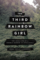 Book cover image for The Third Rainbow Girl: The Long Life of a Double Murder in Appalachia