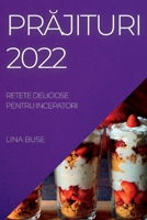 PrĂjituri 2022: Retete Deliciose Pentru Incepatori 1837892857 Book Cover