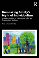 Unmasking Safety's Myth of Individualism: A Leader’s Blueprint for Psychological Safety and Organizational Resilience 1041132360 Book Cover