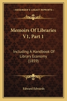 Memoirs Of Libraries V1, Part 1: Including A Handbook Of Library Economy 1167252063 Book Cover