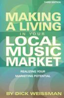 Making a Living in Your Local Music Market: Realizing Your Marketing Potential 0634099248 Book Cover