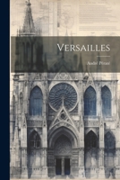 Versailles: le Château - les jardins - les Trianons - le Musée - la ville 102269653X Book Cover