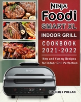 Ninja Foodi Smart XL Indoor Grill Cookbook 2021-2022: New and Yummy Recipes for Indoor Grill Perfection B09CGFWPF3 Book Cover