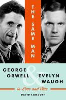 The Same Man: George Orwell and Evelyn Waugh in Love and War 1400066344 Book Cover