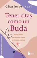 TENER CITAS COMO UN BUDA: Manual práctico para encontrar el amor en el camino espiritual 8419105805 Book Cover