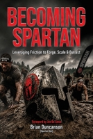 Becoming Spartan: Leveraging Friction to Forge, Scale and Outlast B0H2RCLPLG Book Cover
