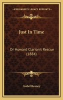 Just in Time: or, Howard Clarion's Rescue. [A story.] 1378422848 Book Cover