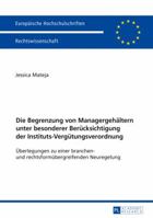 Die Begrenzung Von Managergehaeltern Unter Besonderer Beruecksichtigung Der Instituts-Verguetungsverordnung: Ueberlegungen Zu Einer Branchen- Und Rechtsformuebergreifenden Neuregelung 3631679203 Book Cover