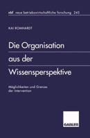 Die Organisation Aus Der Wissensperspektive: Moglichkeiten Und Grenzen Der Intervention 3409128557 Book Cover