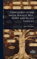 Genealogy of the Smith, Walkup, Bell, Perry and Allied Families 1024072479 Book Cover