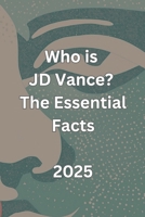 Who is JD Vance? – The Essential Facts B0F2H6TV4M Book Cover
