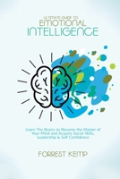 Ultimate Guide to Emotional Intelligence: Learn The Basics to Become the Master of Your Mind and Acquire Social Skills, Leadership & Self Confidence 1801790736 Book Cover
