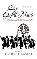 Love & Gospel Music: What's Wrong with Tellin' the Damn Truth? 1463487363 Book Cover