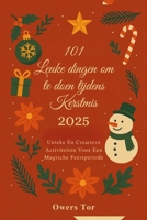 101 Leuke dingen om te doen tijdens Kerstmis 2025: Unieke En Creatieve Activiteiten Voor Een Magische Feestperiode B0FSKB4PRL Book Cover
