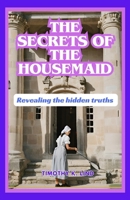 THE SECRETS OF THE HOUSEMAID: Revealing the hidden truths B0CS969143 Book Cover