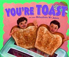 You're Toast and Other Metaphors We Adore 1404867171 Book Cover