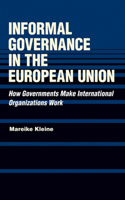 Informal Governance in the European Union: How Governments Make International Organizations Work 0801452112 Book Cover