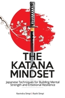 The Katana Mindset: Japanese Techniques for Building Mental Strength and Emotional Resilience B0DR5JSDDV Book Cover