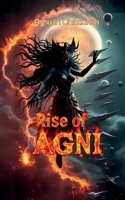 Rise Of AGNI: (Book 3 in the Agni Series) (AGNI - Echoes of Bhu) B0DT4QL5MQ Book Cover