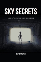 Sky Secrets America's UFO And Alien Chronicles B0CFGCDPNL Book Cover