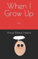 When I Grow Up ... B0BMJQ68N9 Book Cover