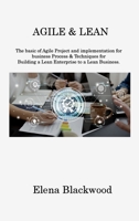 Agile & Lean: The basic of Agile Project and implementation for business Process & Techniques for Building a Lean Enterprise to a Lean Business 1806214318 Book Cover