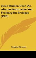 Neue Studien Uber Die Alteren Stadtrechte Von Freiburg Im Breisgau (1907) 1160202516 Book Cover