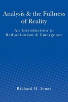 Analysis & the Fullness of Reality: An Introduction to Reductionism & Emergence 1481988980 Book Cover