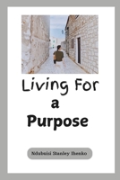 LIVING FOR A PURPOSE B0DTRM66J8 Book Cover